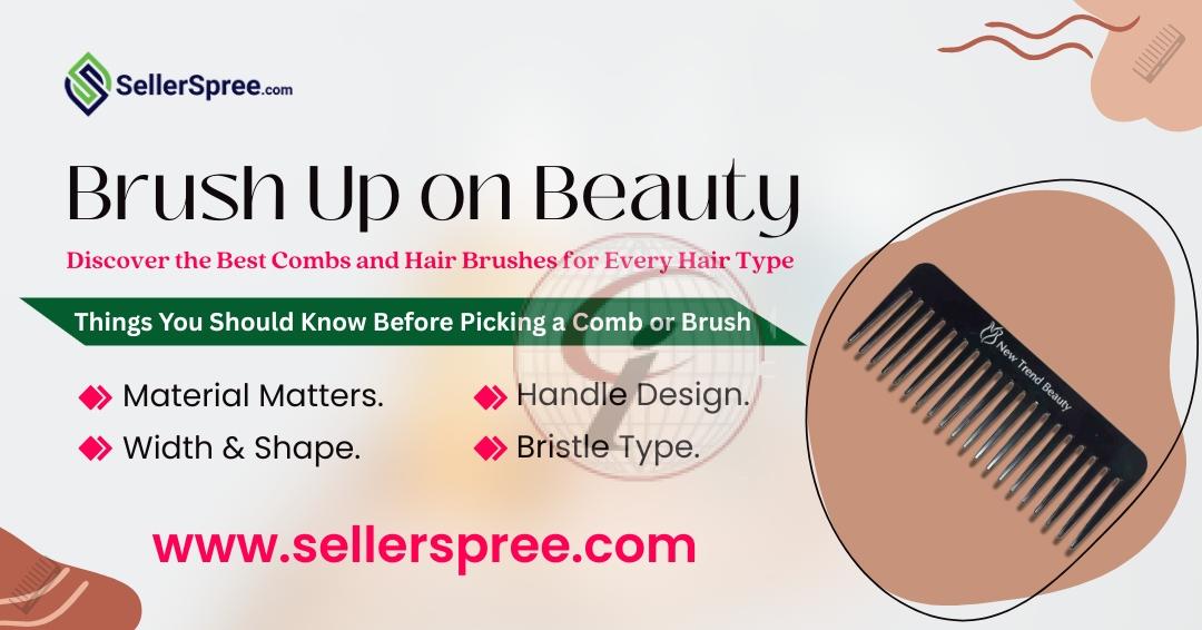 Brush Up on Beauty Discover the Best Combs and Hair Brushes for Every Hair Type Sellerspree