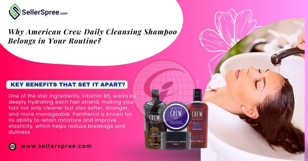 Why American Crew Daily Cleansing Shampoo Belongs in Your Routine Sellerspree