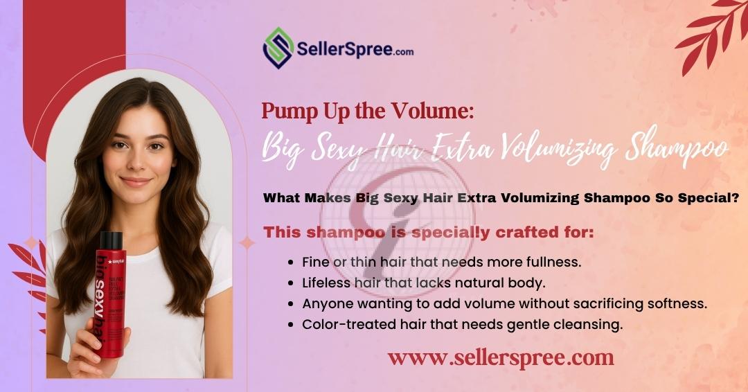 Why Big Sexy Hair Extra Volumizing Shampoo Is a Game-Changer for Flat, Lifeless Hair Sellerspree