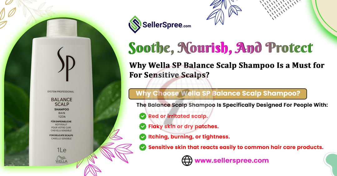 Soothe, Nourish, and Protect Why Wella SP Balance Scalp Shampoo is a Must-Have for Sensitive Scalps sellerspree