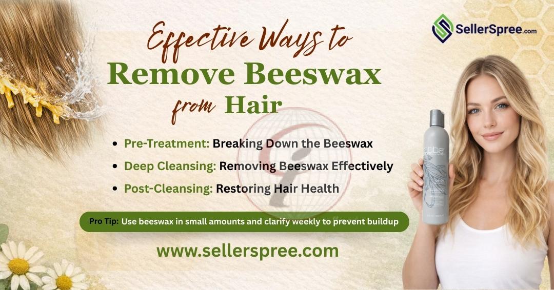Effective Ways to Remove Beeswax from Hair Safely