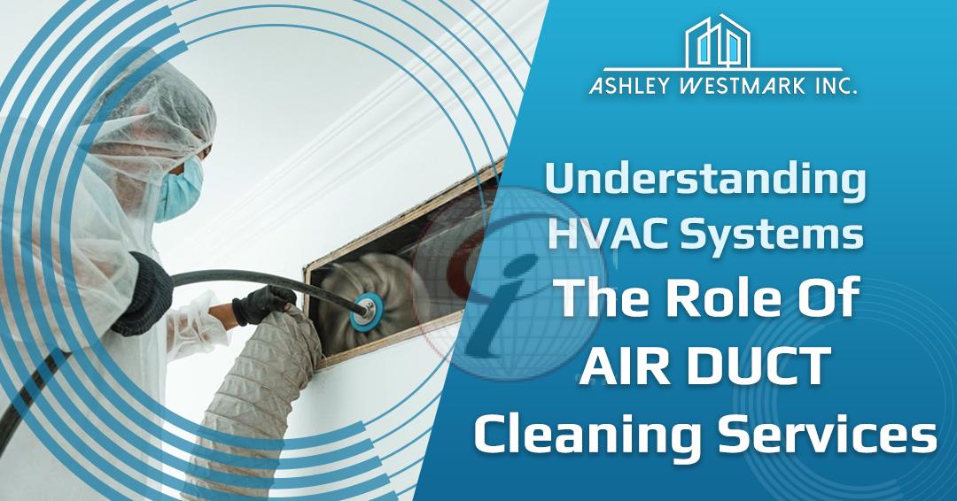 Understanding HVAC Systems The Role Of  Air Duct Cleaning Services