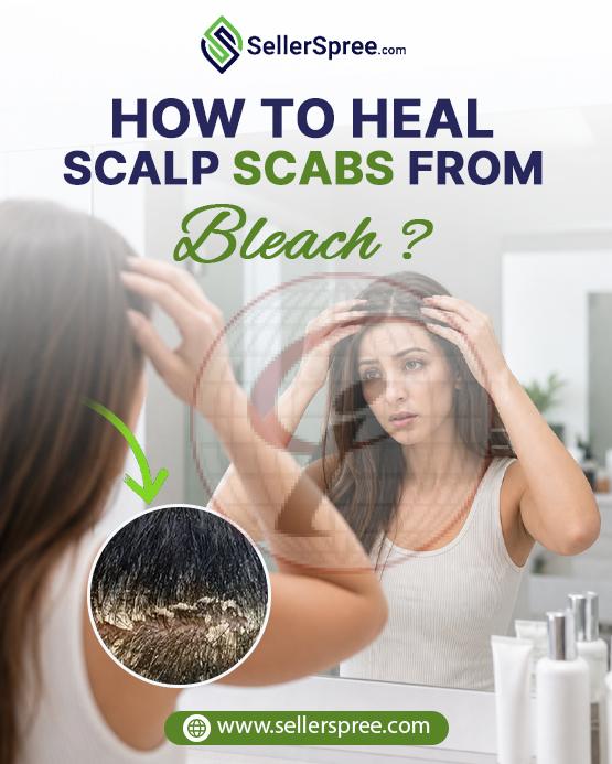 How To Heal Scalp Scabs From Bleach ?
